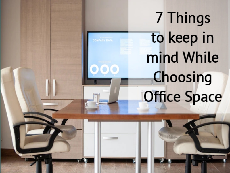 7 Things to keep in mind While Choosing Office Space
