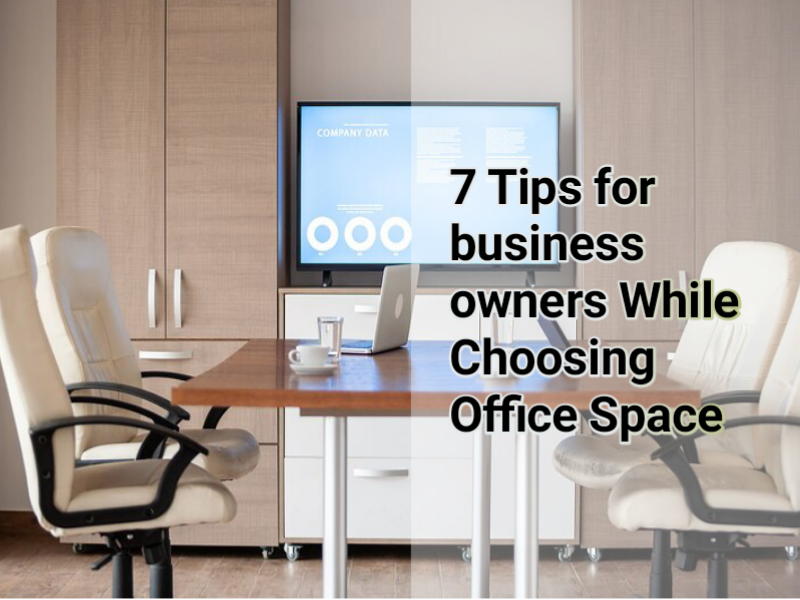 7 Tips for business owners While Choosing Office Space