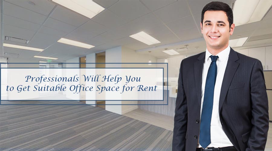 Professionals Will Help You to Get Suitable Office Space for Rent 