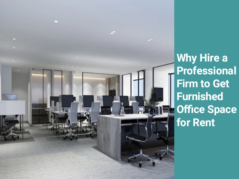 Why Hire a Professional Firm to Get Furnished Office Space for Rent