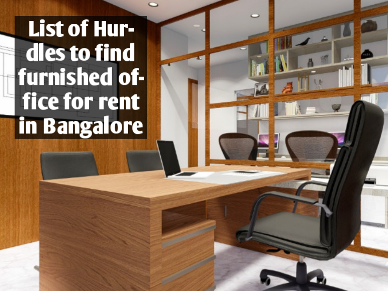 LIST OF HURDLES TO FIND FURNISHED OFFICE FOR RENT IN BANGALORE