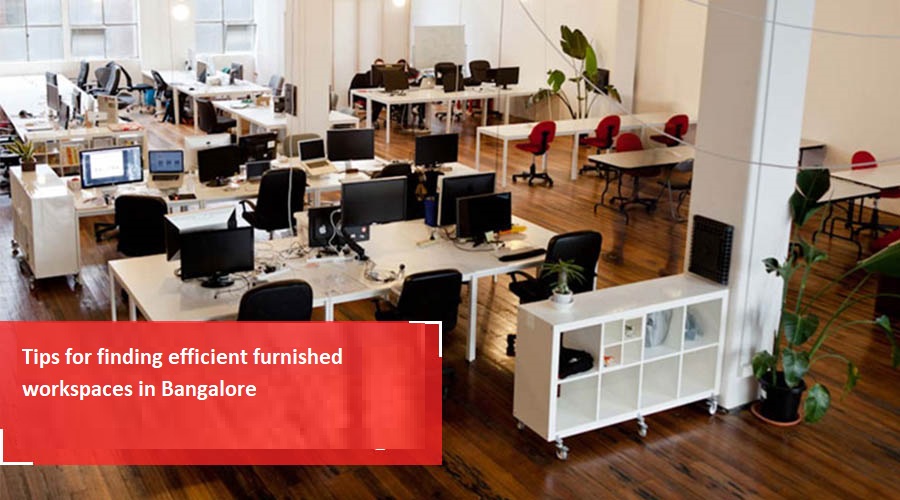 Tips for finding efficient furnished workspaces in Bangalore